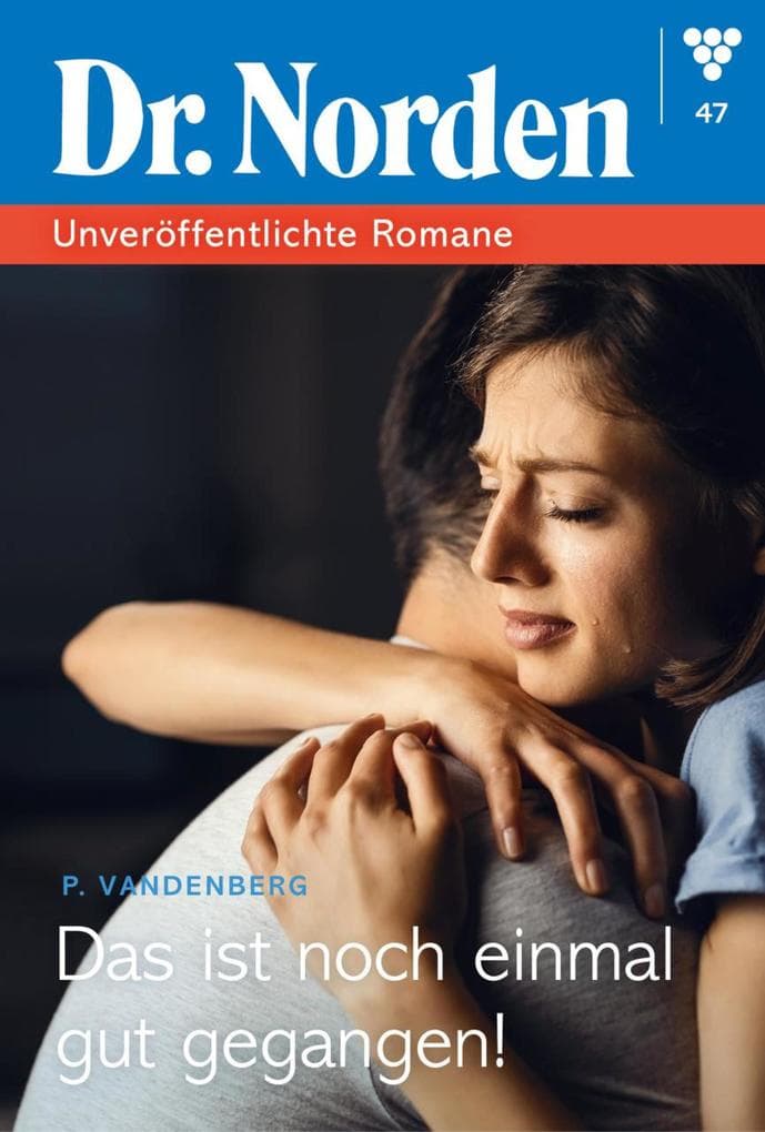 Das ist noch einmal gut gegangen: Dr. Norden - Unveröffentlichte Romane 47 - Arztroman