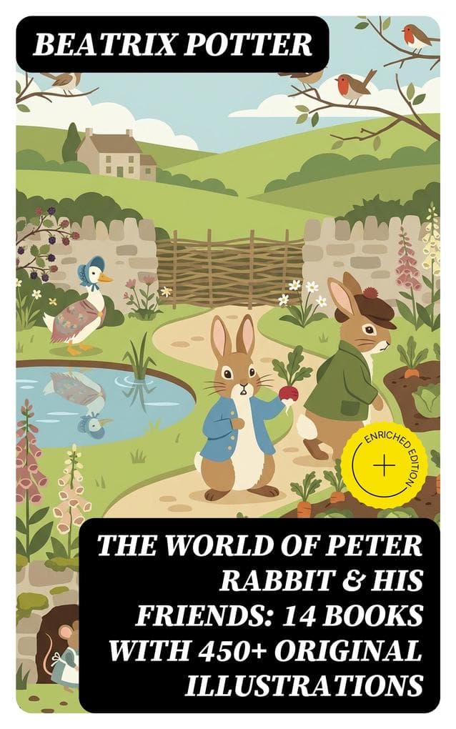 The World of Peter Rabbit & His Friends: 14 Books with 450+ Original Illustrations: Enriched edition. The Tale of Benjamin Bunny, The Tale of Mrs. Tittlemouse, The Tale of Jemima Puddle-Duck