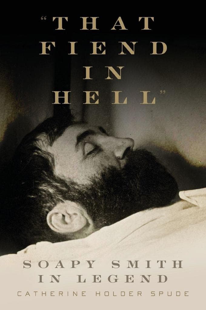 "That Fiend in Hell": Soapy Smith in Legend