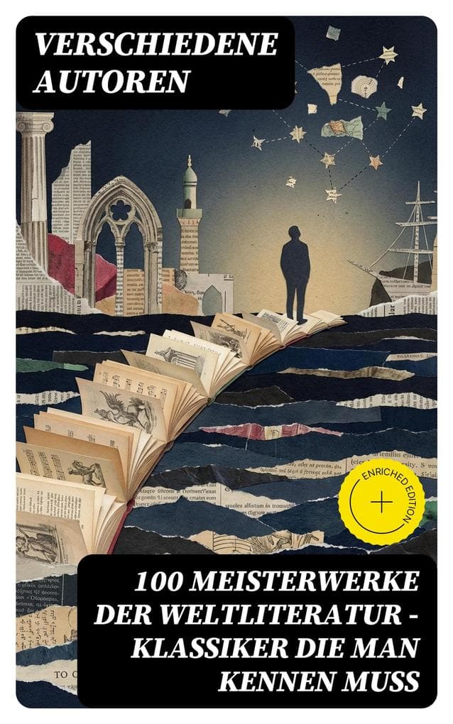 100 Meisterwerke der Weltliteratur - Klassiker die man kennen muss: Bereicherte Ausgabe. Ein Streifzug durch Zeit, Kultur und literarische Meisterwerke