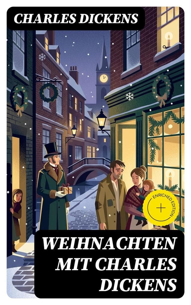 Weihnachten mit Charles Dickens: Bereicherte Ausgabe. Der Weihnachtsabend, Doktor Marigold, Das Heimchen am Herde, Oliver Twist, Klein-Dorrit