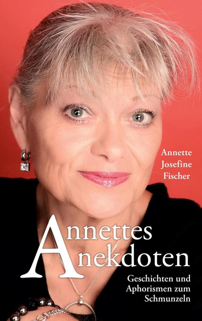 Annettes Anekdoten: Geschichten und Aphorismen zum Schmunzeln