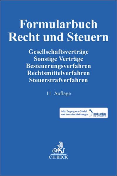 Formularbuch Recht und Steuern: Gesellschaftsverträge, Sonstige Verträge, Besteuerungsverfahren, Rechtsmittelverfahren, Steuerstrafverfahren