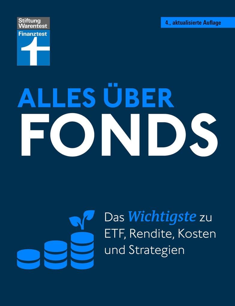 Alles über Fonds - Ihr Leitfaden zu Fonds und ETF, mit zahlreichen Tipps und speziellen Strategien für den maximalen Erfolg: Das Wichtigste zu ETF, Rendite, Kosten und Strategien