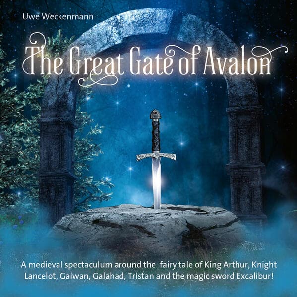 The Great Gate of Avalon: A medieval spectaculum around the fairy tale of King Arthur, Knight Lancelot, Gaiwan, Galahad, Tristan and the magic sword of Excalibur!