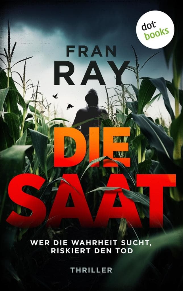 Die Saat: Thriller: Wer die Wahrheit sucht, riskiert den Tod