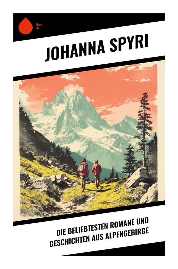 Die beliebtesten Romane und Geschichten aus Alpengebirge: Kindheit, Heimat und Heilung in der Schweizer Bergwelt des 19. Jahrhunderts