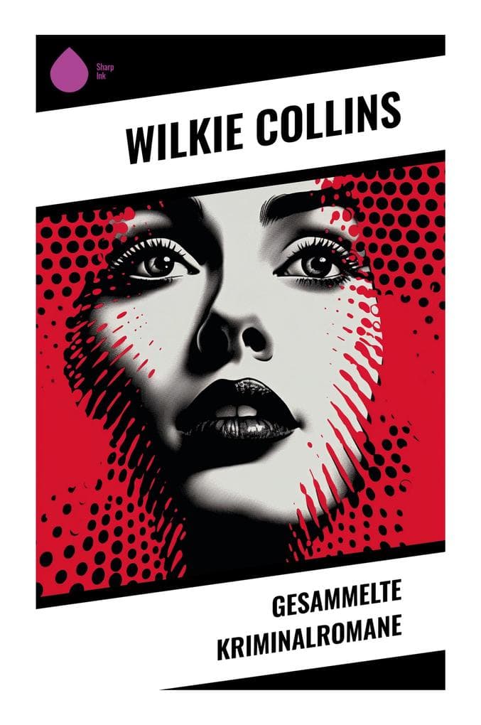 Gesammelte Kriminalromane: Viktorianische Sensationsliteratur voller Familiengeheimnisse, Erbschaftsintrigen und psychologischer Spannung
