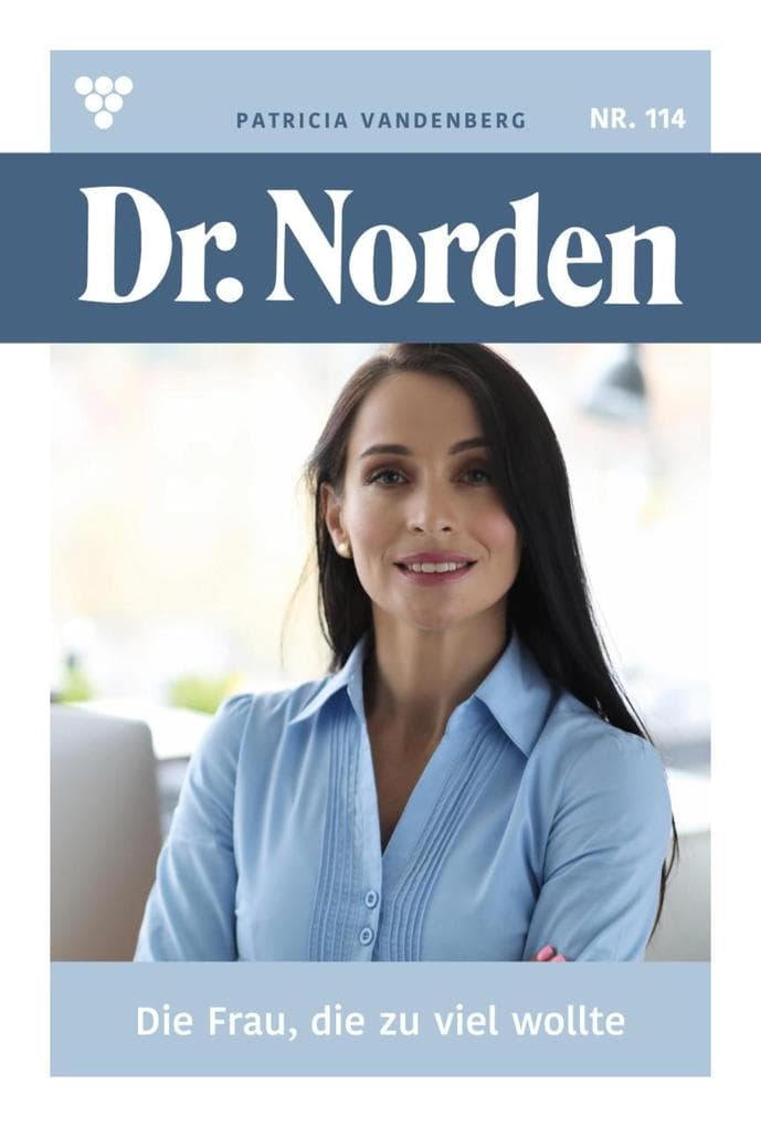 Die Frau, die zu viel wollte: Dr. Norden 114 - Arztroman