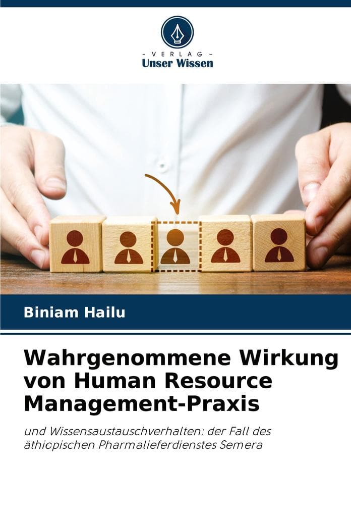 Wahrgenommene Wirkung von Human Resource Management-Praxis: und Wissensaustauschverhalten: der Fall des äthiopischen Pharmalieferdienstes Semera