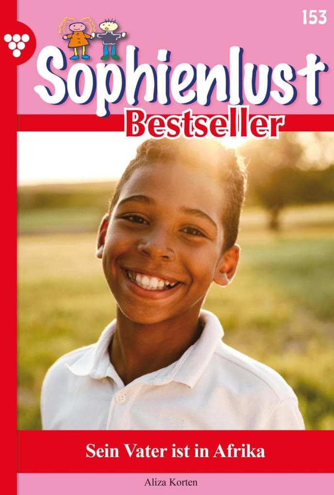 Sein Vater ist in Afrika: Sophienlust Bestseller 153 - Familienroman