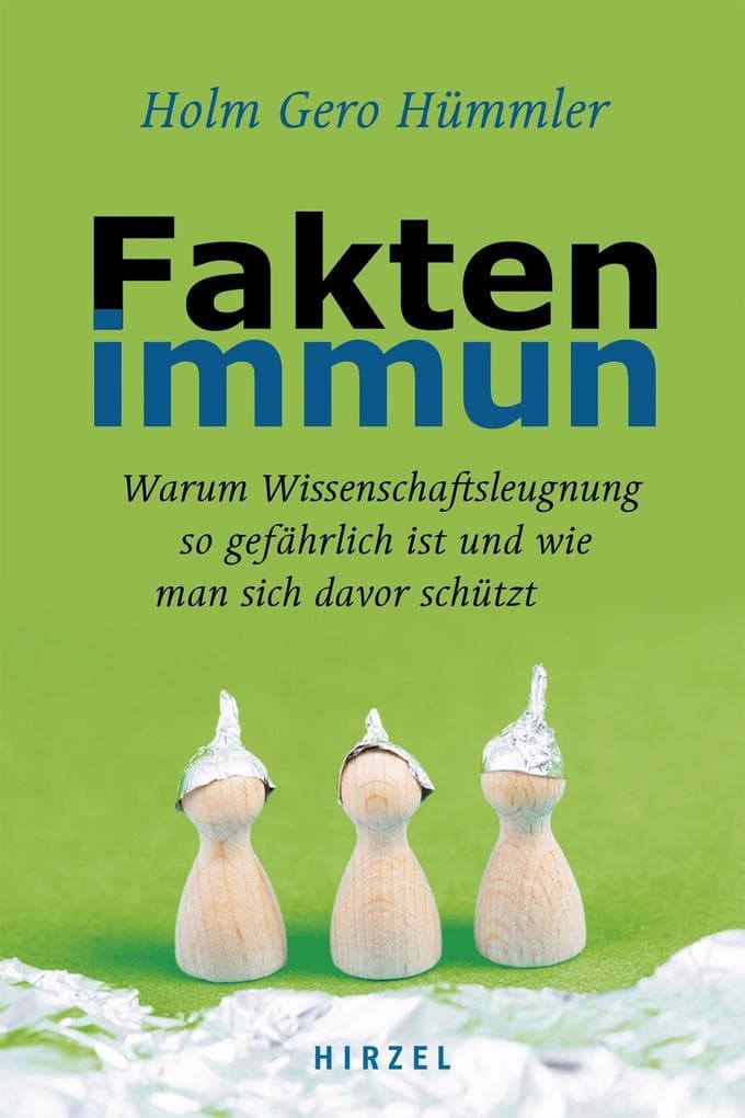 Faktenimmun: Warum Wissenschaftsleugnung so gefährlich ist und wie man sich davor schützt