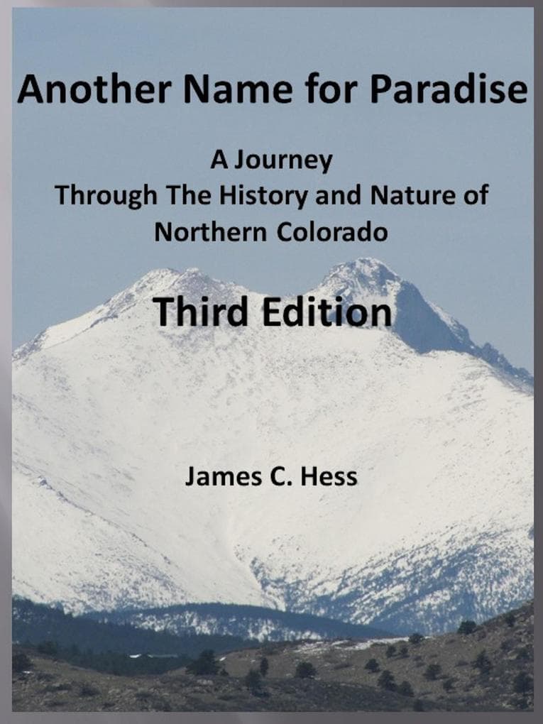 Another Name for Paradise: A Journey Through The History and Nature of Northern Colorado, Third Edition