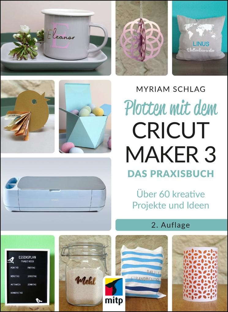 Plotten mit dem CRICUT MAKER 3: Das Praxisbuch - Über 60 kreative Projekte und Ideen