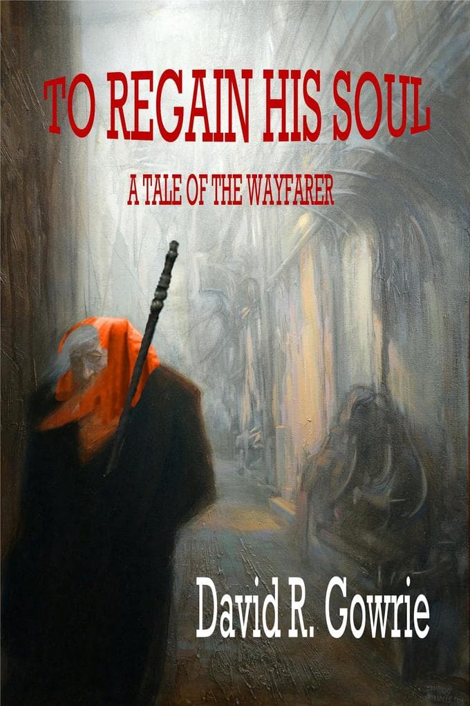 To Regain His Soul, A Tale of the Wayfarer