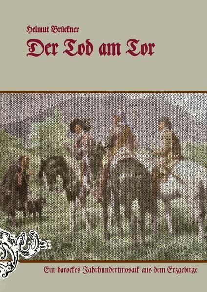 Der Tod am Tor: Ein barockes Jahrhundertmosaik aus dem Erzgebirge
