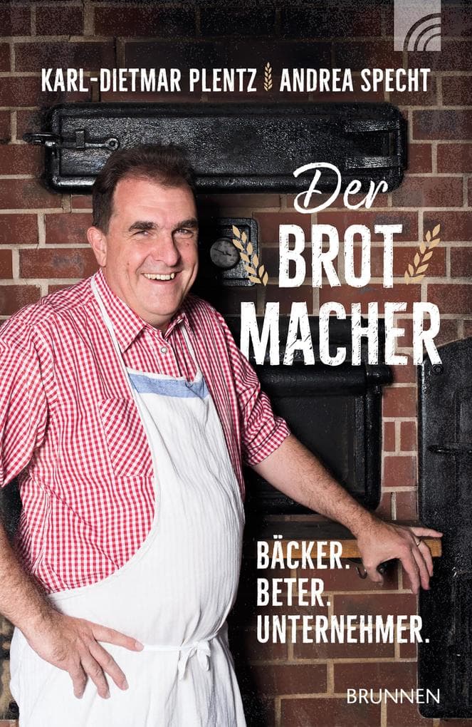 Der Brotmacher: Bäcker. Beter. Unternehmer.