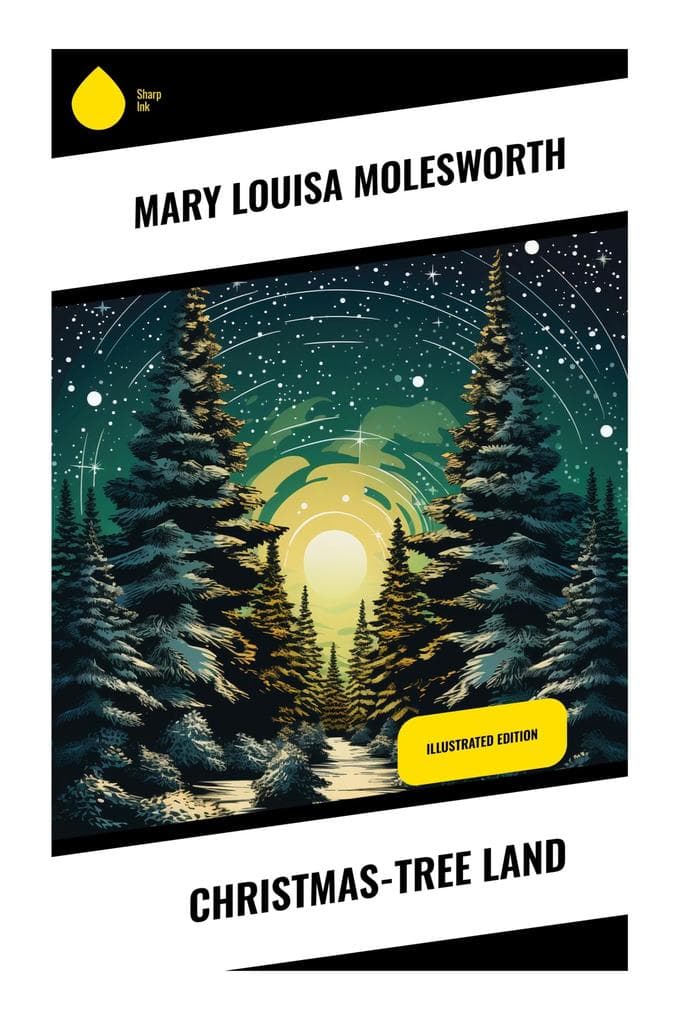 Christmas-Tree Land: A Victorian Christmas Fantasy of Enchanted Winter Journeys, Sibling Adventure, and Gentle Moral Wonder