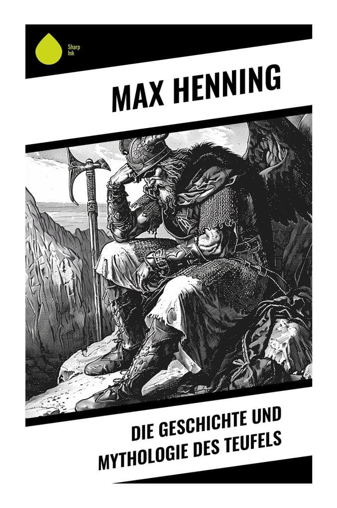 Die Geschichte und Mythologie des Teufels: Dämonologie, Volksglaube und religiöse Deutungen des Bösen von der Antike bis zur Moderne