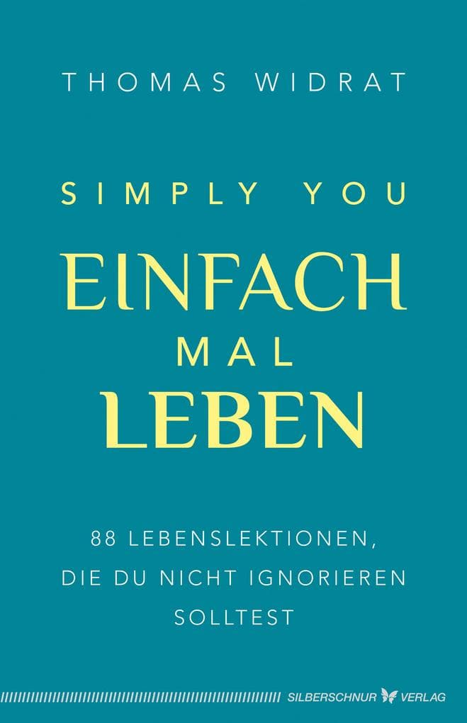 Einfach mal leben - Simply you: 88 Lebenslektionen, die du nicht ignorieren solltest