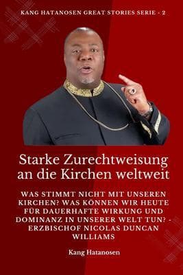 Starke Zurechtweisung an die Kirchen weltweit: Was stimmt nicht mit unseren Kirchen? Was können wir heute für dauerhafte Wirkung und Dominanz in unserer WELT tun? - Erzbischof Nicolas Duncan Williams