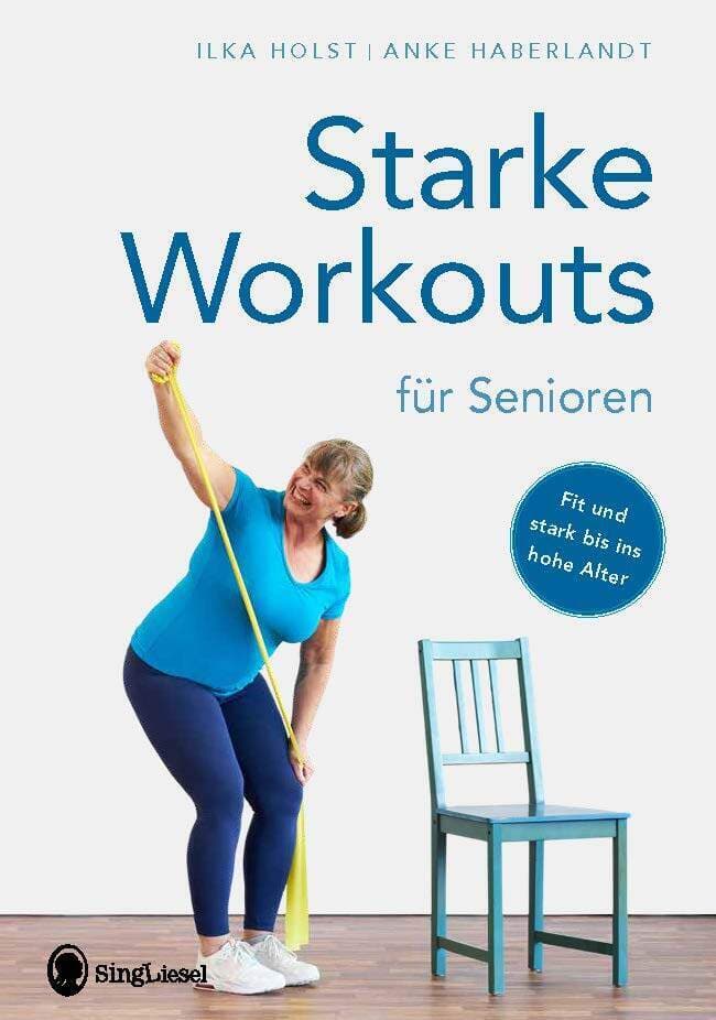 Starke Workouts für Senioren: Fit und stark bis ins hohe Alter - Die besten Muskeltraining- und Fitness-Übungen für Senioren