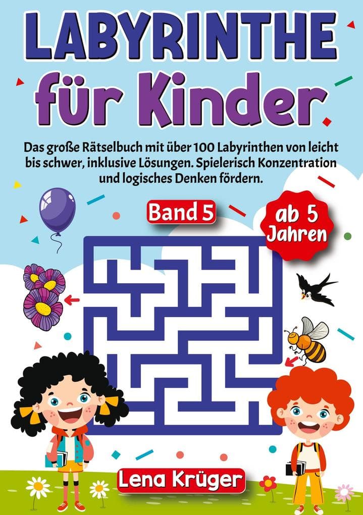 Labyrinthe für Kinder ab 5 Jahren - Band 5: Das große Rätselbuch mit über 100 Labyrinthen von leicht bis schwer, inklusive Lösungen. Spielerisch Konzentration und logisches Denken fördern.