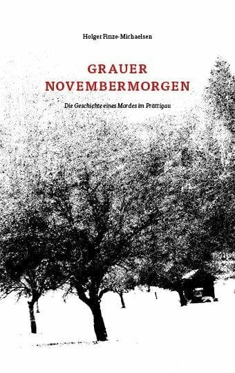 Grauer Novembermorgen: Die Geschichte eines Mordes im Prättigau