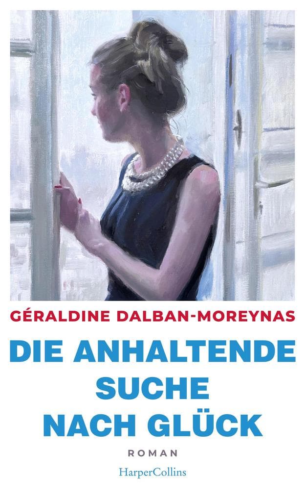 Die anhaltende Suche nach Glück: Roman | »Für alle, die einen Liebesroman ohne Kitsch lesen wollen, mutige Hauptfiguren mögen und Lust auf ein bisschen Frankreich haben.« - Christine Westermann, WDR 2