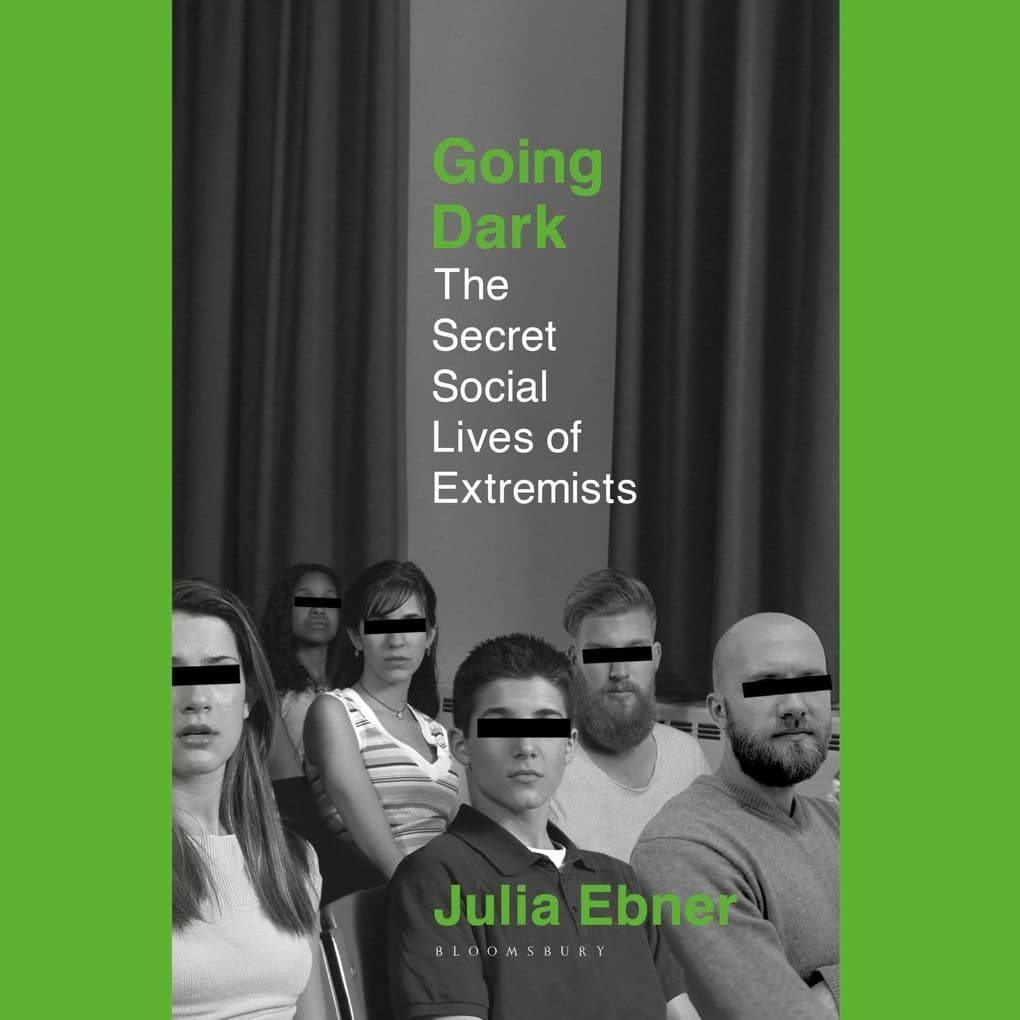 Going Dark: The Secret Social Lives of Extremists