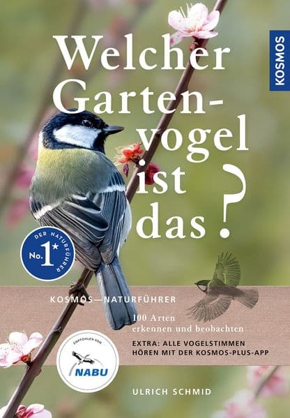 Welcher Gartenvogel ist das?: 100 Arten erkennen und beobachten; Extra: Alle Vogelstimmen hören mit der KOSMOS-PLUS-App; empfohlen vom NABU