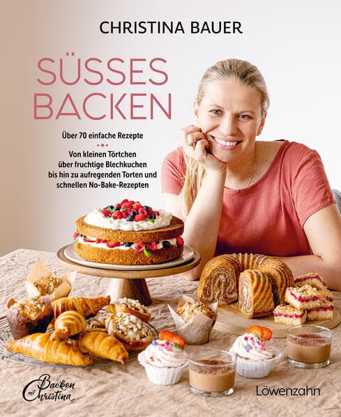 Süßes backen: Über 70 einfache Rezepte. Von kleinen Törtchen über fruchtige Blechkuchen bis hin zu aufregenden Torten und schnellen No-Bake-Rezepten