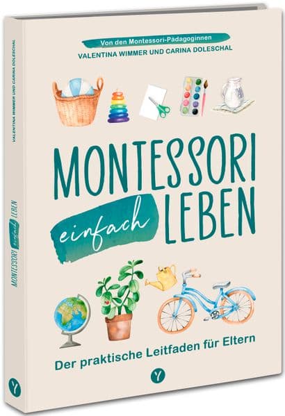 Montessori einfach leben: Der praktische Leitfaden für Eltern von Kindern von 0-6 Jahren. Von Anfang an spielerisch Achtsamkeit, Selbstliebe & Selbstständigkeit fördern. Mit Anleitungen, Spiel- und Bastelideen für dein Zuhause