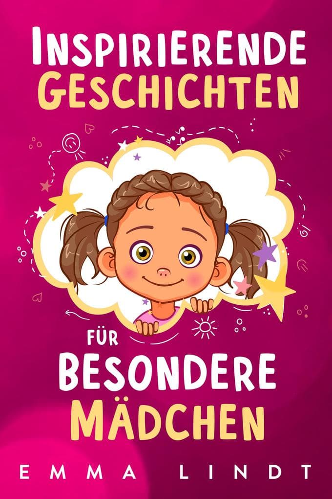 Inspirierende Geschichten für besondere Mädchen: Ein Kinderbuch über Selbstvertrauen, Mut und Werte