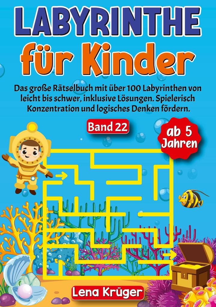 Labyrinthe für Kinder ab 5 Jahren - Band 22: Das große Rätselbuch mit über 100 Labyrinthen von leicht bis schwer, inklusive Lösungen. Spielerisch Konzentration und logisches Denken fördern.