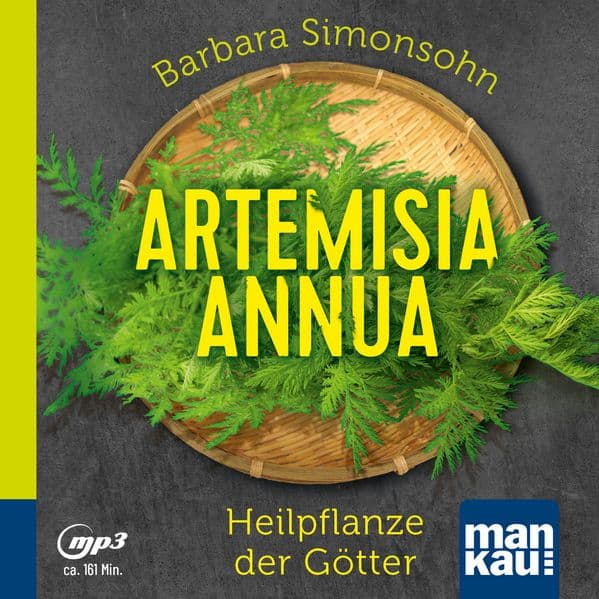Artemisia annua - Heilpflanze der Götter (Hörbuch): Antibakteriell - Antiviral - Immunstimulierend
