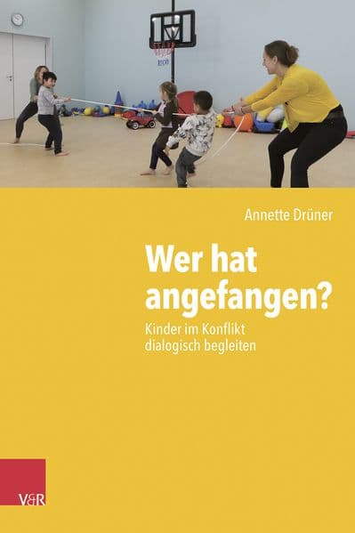 Wer hat angefangen?: Kinder im Konflikt dialogisch begleiten