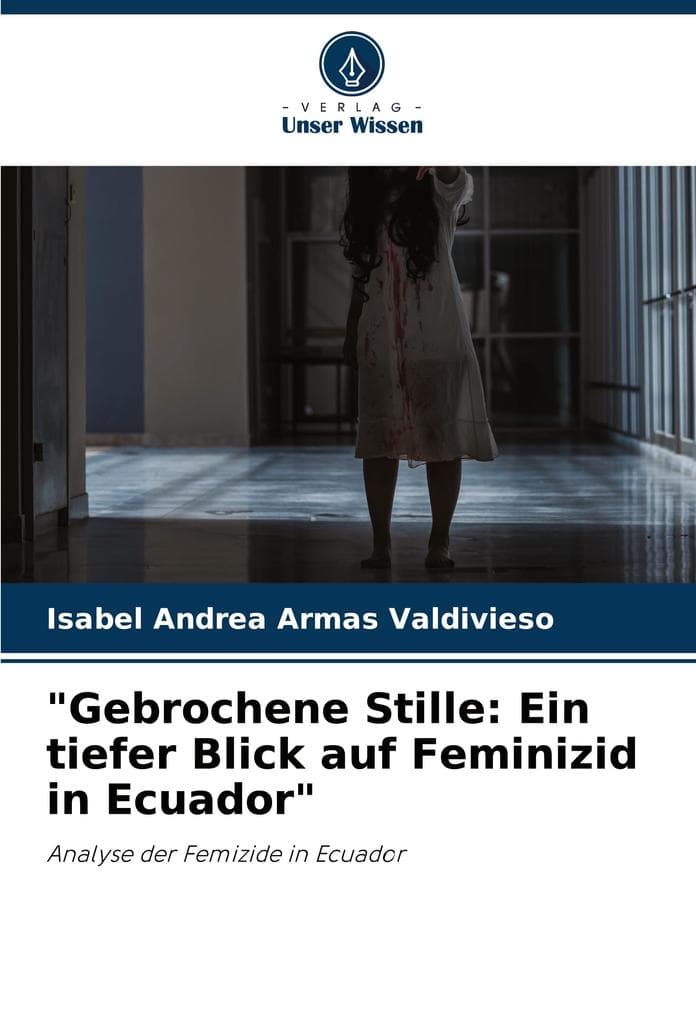 "Gebrochene Stille: Ein tiefer Blick auf Feminizid in Ecuador": Analyse der Femizide in Ecuador