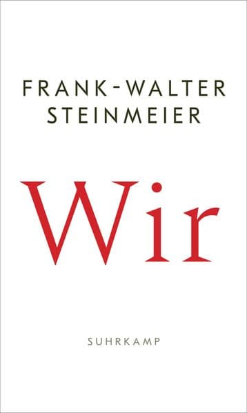 Wir: Ein eindringliches Plädoyer des Bundespräsidenten für mehr Zusammenhalt und für den Mut, zu handeln