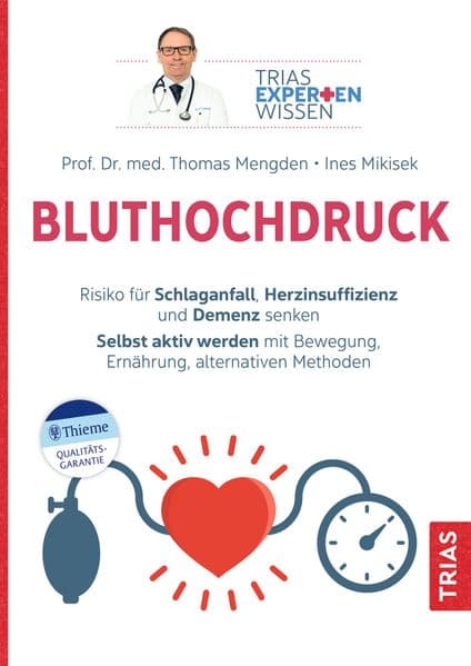 Expertenwissen: Bluthochdruck: Risiko für Schlaganfall, Herzinsuffizienz und Demenz senken. Selbst aktiv werden mit Bewegung, Ernährung, alternativen Methoden