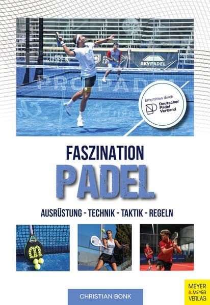 Faszination Padel: Ausrüstung-Technik - Taktik - Regeln