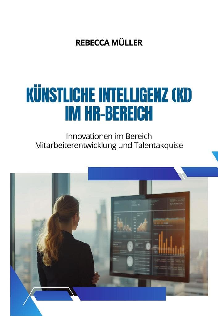 Künstliche Intelligenz (KI) im HR-Bereich: Innovationen im Bereich Mitarbeiterentwicklung und Talentakquise