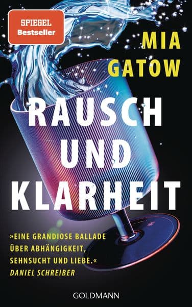 Rausch und Klarheit: Der Alkohol, meine Familie, die Gesellschaft und ich - 'Eine grandiose Ballade - über Abhängigkeit, Sehnsucht und Liebe' - Daniel Schreiber - SPIEGEL-Bestseller