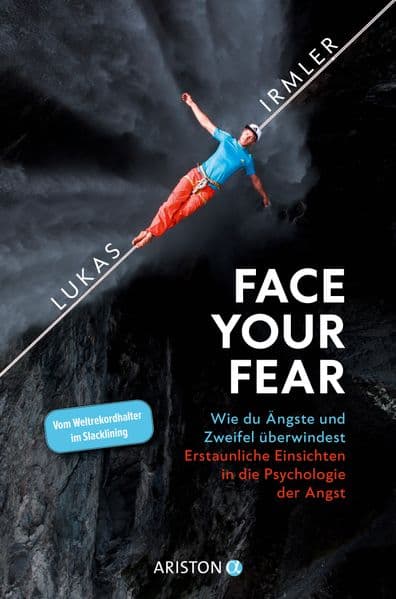 Face Your Fear: Wie du Ängste und Zweifel überwindest - Erstaunliche Einsichten in die Psychologie der Angst - Vom Weltrekordhalter im Slacklining