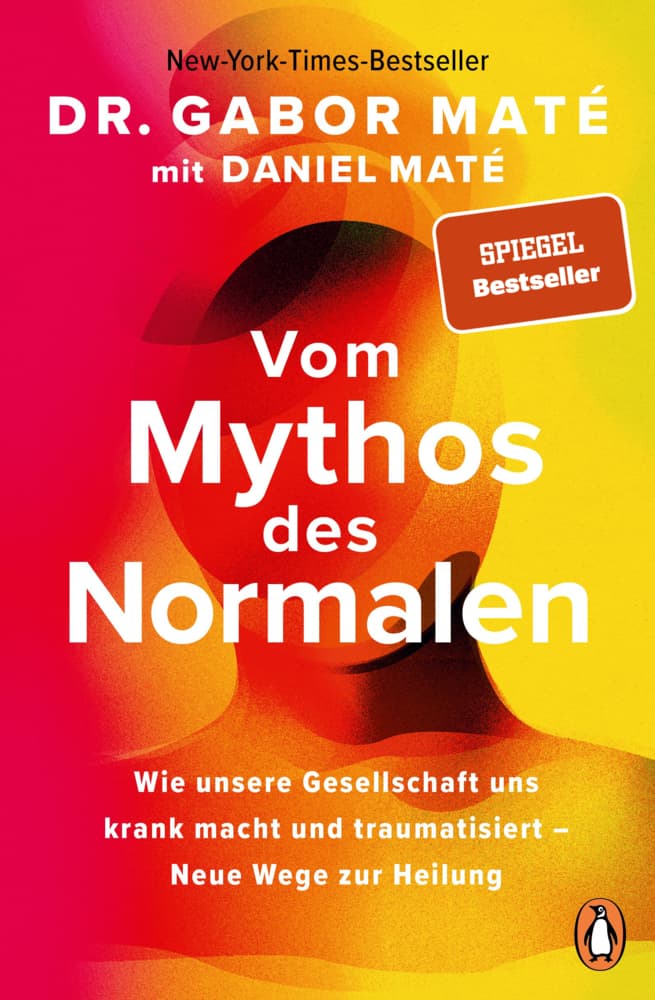 Vom Mythos des Normalen: Wie unsere Gesellschaft uns krank macht und traumatisiert - Neue Wege zur Heilung - New York Times und Spiegel Bestseller jetzt im Taschenbuch