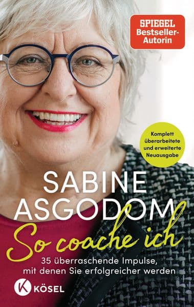 So coache ich: 35 überraschende Impulse, mit denen Sie erfolgreicher werden - Komplett überarbeitete und erweiterte Neuausgabe