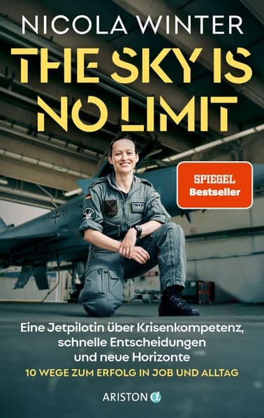 The Sky is No Limit: Eine Jetpilotin über Krisenkompetenz, schnelle Entscheidungen und neue Horizonte - 10 Wege zum Erfolg in Job und Alltag SPIEGEL-Bestseller