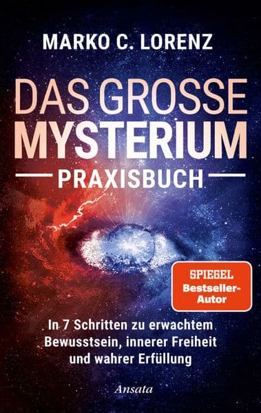 Das große Mysterium - Praxisbuch: In 7 Schritten zu erwachtem Bewusstsein, innerer Freiheit und wahrer Erfüllung