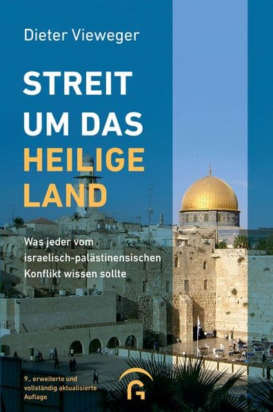Streit um das Heilige Land: Was jeder vom israelisch-palästinensischen Konflikt wissen sollte - 9., erweiterte und vollständig aktualisierte Auflage