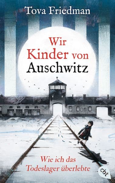 Wir Kinder von Auschwitz - Wie ich das Todeslager überlebte: Eine der letzten Überlebenden des Holocaust erzählt ihre Geschichte für junge Leser